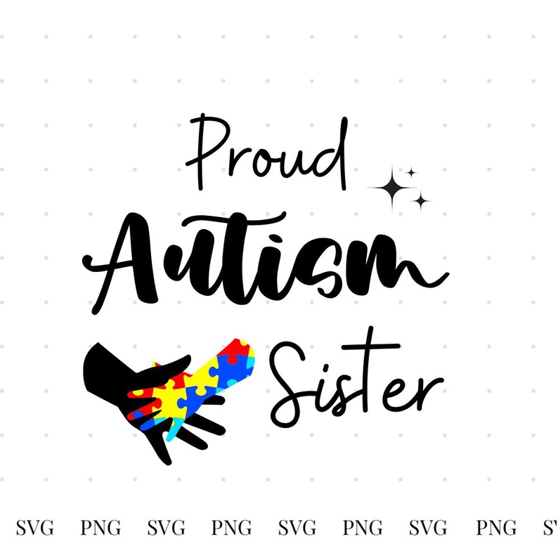May include: Black and white graphic design with the text "Proud Autism Sister" and a handprint with a puzzle piece design in blue, red, yellow, and green.