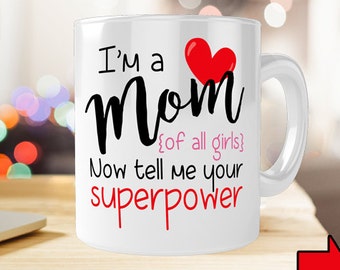 Im a mom tell me your superpower - Mom Ceramic Mug - Personalized Coffee Mug for Mom - Mother Personalized Gift - Mom of Girls Coffee Mug