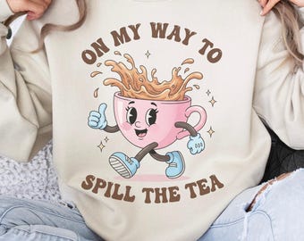 Spill The Tea Sweatshirt, Funny Tea Lover Crewneck, Retro Gossip Graphic Shirt