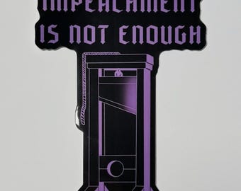 Impeachment is not enough sticker guillotine