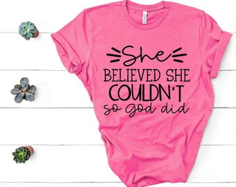 She believed she couldn\u2019t so God did tee Bella canvas tee spiritual religious shirt