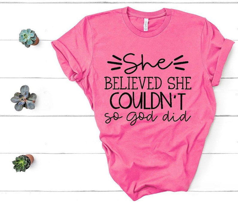 She believed she couldn\u2019t so God did tee Bella canvas tee spiritual religious  shirt