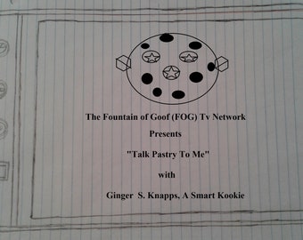 The Fountain of Goof (FOG) Tv Network in “Talk Pastry To Me” Baking Show with Ginger S. Knapps,  A Smart Kookie