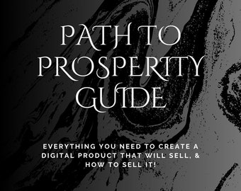 May include: A digital guide titled "Path to Prosperity Guide" with white text on a dark, marbled background. The guide promises to teach how to create and sell digital products, and how to create passive income.