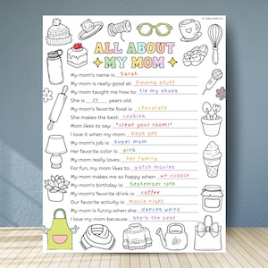 May include: A black and white printable "All About My Mom" questionnaire. The fill-in-the-blank sheet includes prompts about mom's favorite things, job, and personality. The sheet is decorated with whimsical illustrations.