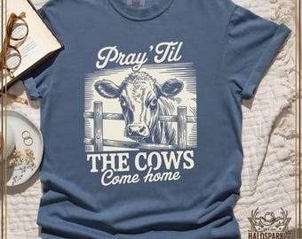 Camiseta de vaca, reza hasta que las vacas vuelvan a casa, camiseta divertida de vaca, camiseta de vaca de las Tierras Altas, camiseta de animal de granja, regalo para amantes de las vacas, ropa linda de vaca