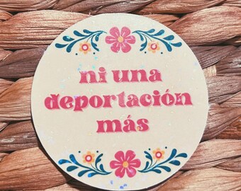 floral "ni una deportacion mas" sticker  |  soft and pretty holographic sticker (CHIRLA collection)