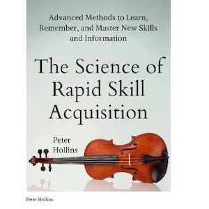 May include: Book cover with the title "The Science of Rapid Skill Acquisition" by Peter Hollins. The cover features a brown violin with a light brown background.