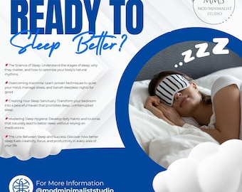 May include: A blue and white graphic with the text "READY TO Sleep Better?" and a woman sleeping with a sleep mask on. The graphic includes tips for improving sleep, such as "The Science of Sleep", "Overcoming Insomnia", "Creating Your Sleep Sanctuary", "Mastering Sleep Hygiene", and "The Link Between Sleep and Success". The graphic also includes the text "MMS MOD MINIMALIST STUDIO" and "For More Information @modminimaliststudio".