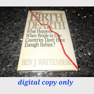 The Birth Dearth | What Happens When People in Free Countries Don’t Have Enough Babies | Ben J. Wattenberg | Population Studies | Sociology