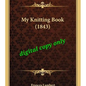 My Knitting Book | Miss Lambert | 1843 | Vintage Patterns | Classic Needlework | 19th Century Knitting | PDF format