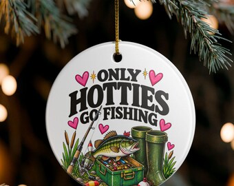Only Hotties Go Fishing Ceramic Ornament | Fishing Boot, Rod & Tackle Art
