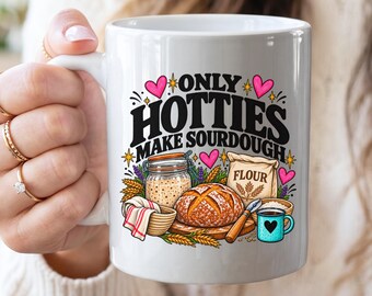 Only Hotties Make Sourdough Mug | Sourdough Baker Gift | Bread Baking Coffee Cup | Funny Baker Mug | Sourdough Starter Gift