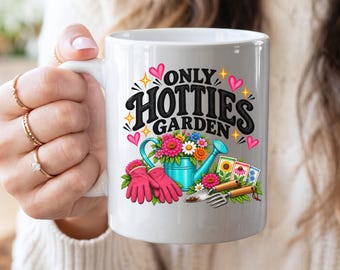 Only Hotties Garden Mug | Funny Gardener Gift for Women | Gardening Lover Coffee Cup | Plant Lady Gift | Garden Mom Gift