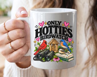 Only Hotties Birdwatch Mug | Bird Watcher Gift for Women | Funny Birder Coffee Cup | Bird Lover Gift | Birding Gift for Her