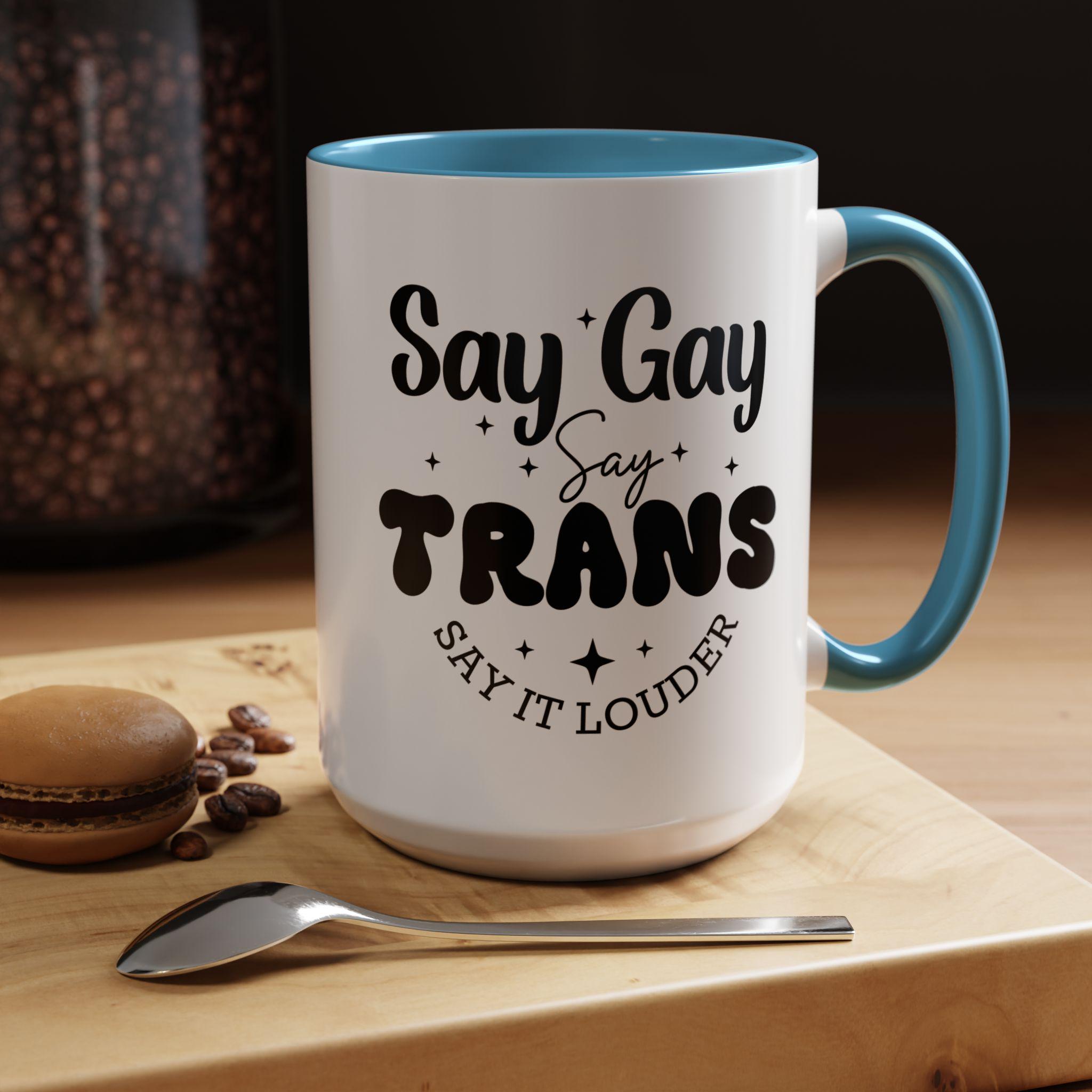 Empowering Accent Coffee Mug, Say Gay Say Trans, LGBTQ Pride Mug, Supportive Gift, Affirmative Home Decor, Coffee Lovers