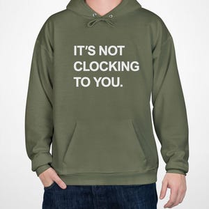 Not Clocking To You Hoodie, It&#39;s Not Clocking To You Sweatshirt, It&#39;s Not Clocking To You That Im Standing On Business Merch