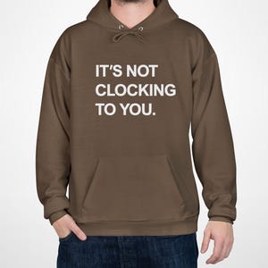 It&#39;s Not Clocking To You Hoodie, It&#39;s Not Clocking To You Merch, Trending It&#39;s Not Clocking To You That Im Standing On Business Hoodie
