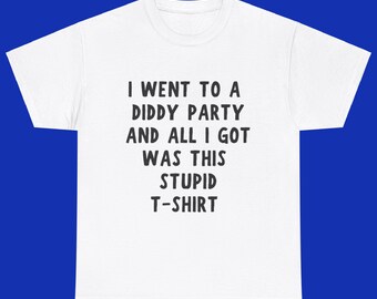 Diddy Freakoff Diddy Party Shirt, I Went to A Diddy Party Tee Shirt