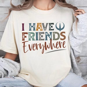 I Have Friends Everywhere Shirt, Retro Star Wars Tee, Star Wars Jedi Rebel Sweatshirt, Vintage Galaxys Edge Sweater, Minimalist Sci-Fi Tee