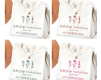 Comfort Colors® Grow Through What You Go Through Shirt, Motivational T-Shirt, Inspirational Shirt, Positive Vibes Shirt, Self Love Outfit
