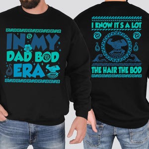 In My Dad Bod Era Shirt, I Know It's A Lot The Hair The Bod Tee, Maui Dad Era Shirt, Moana Maui Sweatshirt, Disney Father Vacation T-shirt image 2