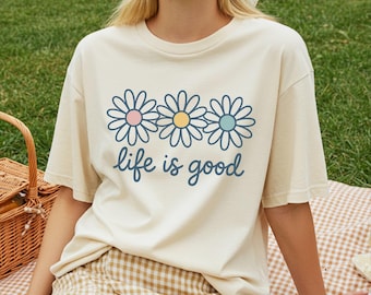 Comfort Colors® Life Is Good Shirt, Summer Flower T-Shirt, Motivational T-Shirt, Inspirational Shirt, Positive Vibes Shirt, Self Love Outfit