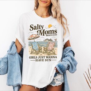 Salty Moms Beach Club Shirt, Girls Just Wanna Have Sun Tee, Beach Vibes Summer T-Shirt, Girls Summer Trip Shirt, Beach Mama Tee