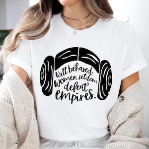 Well Behaved Women Seldom Defeat Empires Shirt, Star Wars Girls Power Tee, Disney Star Wars Sweatshirt, Feminist Sweater, Princess Leia Tee