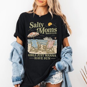 Salty Moms Beach Club Shirt, Girls Just Wanna Have Sun Tee, Beach Vibes Summer T-Shirt, Girls Summer Trip Shirt, Beach Mama Tee