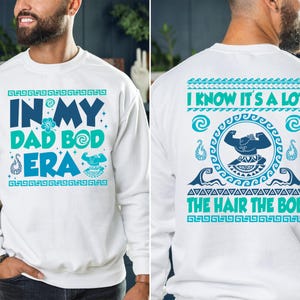In My Dad Bod Era Shirt, I Know It's A Lot The Hair The Bod Tee, Maui Dad Era Shirt, Moana Maui Sweatshirt, Disney Father Vacation T-shirt image 1