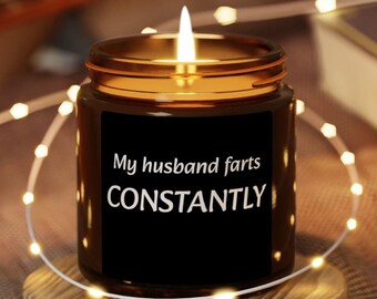 My Husband Farts Constantly Custom Candles | Premium Soy Scented Candle | Gift Candle | Funny Candle | Self Love | Women Empowerment