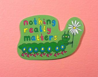 Nothing Really Matters Sticker | Caterpillar Eco Vinyl (7cm)