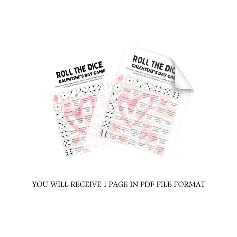 May include: Two white sheets with the text "ROLL THE DICE GALENTINE'S DAY GAME" printed in black. The sheets feature dice patterns and questions. The text "YOU WILL RECEIVE 1 PAGE IN PDF FILE FORMAT" is printed at the bottom.