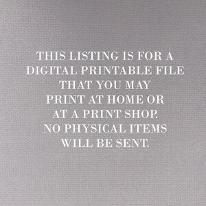 Pu&ograve; includere: Testo su uno sfondo grigio che recita: "THIS LISTING IS FOR A DIGITAL PRINTABLE FILE THAT YOU MAY PRINT AT HOME OR AT A PRINT SHOP. NO PHYSICAL ITEMS WILL BE SENT."