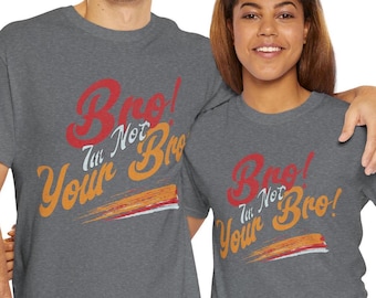 Hermano, no soy tu hermano - Camiseta con cita divertida, camiseta unisex de algodón grueso, arte de palabras tipográficas