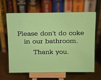 Please Don't Do Coke In Our Bathroom - Funny Sign with Easel