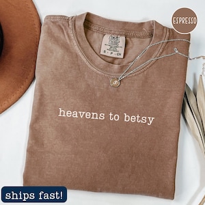 Camiseta Heavens to Betsy: Camiseta con gráfico sureño Comfort Colors, tallas S-4XL