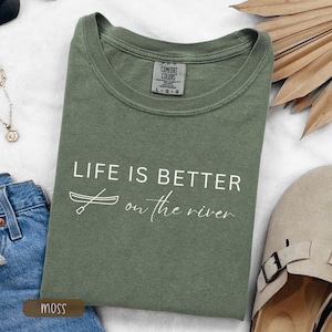 Outdoors Tshirt Comfort Colors Life Is Better On The River Outdoorsy Gift River Shirt Canoe Shirt Nature Gift Vacation Shirt River Life Gift