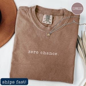 Chemise Zero Chance Funny sarcastique - T-shirt unisexe aux couleurs confortables