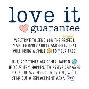 May include: White background with the words "love it guarantee" in navy blue. A pink heart is between "love" and "it". Text below states the company strives to send perfect shirts and gifts.