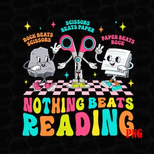 May include: A colorful graphic design with a rock, scissors, and paper playing a game of rock, paper, scissors. The text "Rock Beats Scissors", "Scissors Beats Paper", and "Paper Beats Rock" is written above each character. The text "Nothing Beats Reading" is written in large, colorful letters below the characters. The text "PNG" is written in the bottom right corner.