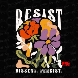 Vintage Resist Dissent Persist FloralPng, Democrat Liberal Png, Trump Parody Anti Republican Png, Subtle F*ck Trump Png, Anti Trump Png