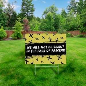 We Will Not Be Silent in the Face of Fascism! Yard Sign 24x18 with Metal H-Stake, 4mm Corrugated Plastic Yard Sign, One-sided Yard Sign