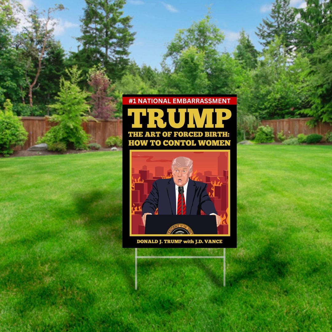 Trump: the Art of Forced Birth Yard Sign 24x18 With Metal H-stake, 4mm ...