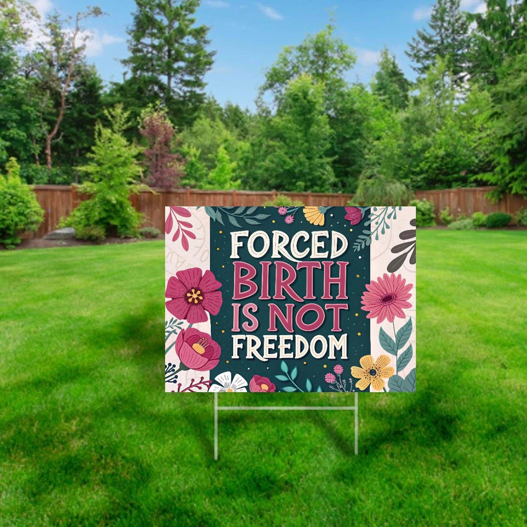 Forced Birth is Not Freedom Protest Sign – 24x18 Yard Sign With Metal H ...