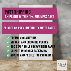 May include: White framed poster with the text "FAST SHIPPING SHIPS OUT WITHIN 1-4 BUSINESS DAYS PRINTED ON PREMIUM QUALITY MATTE PAPER" and a checklist of features including "PREMIUM QUALITY INK", "VIBRANT AND ENDURING COLORS", "200 GSM / 80 LB HEAVYWEIGHT PAPER", "SHIPPED IN ROBUST PACKAGING", and "SECURE AND PROTECTIVE PACKAGING". The poster is on a wooden floor with the text "Miret WAY" in the bottom right corner.