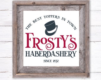 Frosty's Haberdashery svg, Hat Shop Sign SVG, Chrsitmas svg, Best Toppers In Town svg, Frosty's Hat Shoppe, Cutting File, Download Files