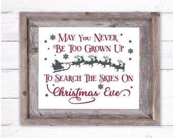 May you never be too grown up to search the skies svg, SVG for Signs, Cut Files, Santa Sleigh Reindeer svg, Christmas Eve svg