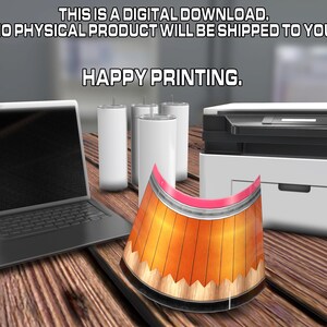 May include: A digital download design featuring a pencil-shaped graphic with a yellow and brown wood grain pattern and a pink eraser. The design is shown on a white tumbler, a laptop, and a printer. The text "THIS IS A DIGITAL DOWNLOAD. NO PHYSICAL PRODUCT WILL BE SHIPPED TO YOU. HAPPY PRINTING." is displayed above the image.